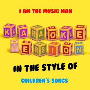 I Am the Music Man (In the Style of Children's Songs) [Karaoke Version]