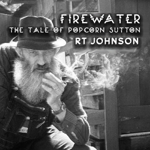 Firewater (The Tale of Popcorn Sutton)
