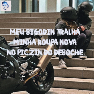 MEU BIGODIN TRALHA, MINHA ROUPA NOVA NO PICZIN DO DEBOCHE