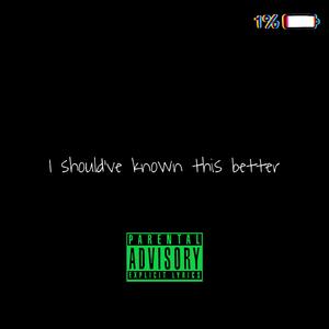 I Should've Known This Better (Explicit)