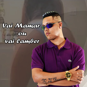 Vai Mamar ou Vai Lamber