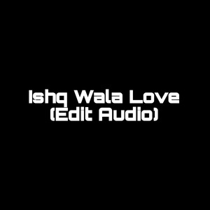 Ishq Wala Love (Edit Audio) (1)
