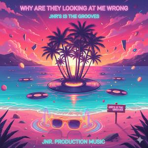 Why Are They Looking At Me Wrong (JNR's is in the Grooves)