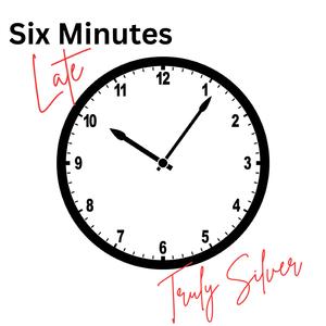 Six Minutes Late