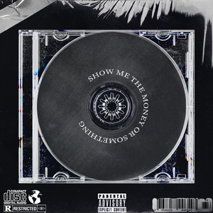 SHOW ME THE MONEY OR SOMETHING