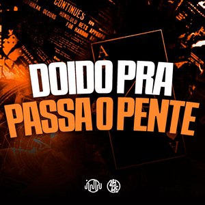 Doido pra Passa o Pente