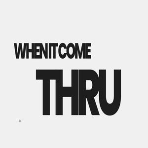 When It Come Thru