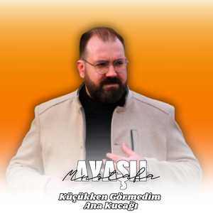 Küçükken Görmedim Ana Kucağı