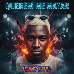 Ronny Papel (QUEREM ME MATAR)