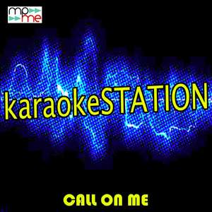 Call on Me (Karaoke Version) (Originally Performed by Starley)