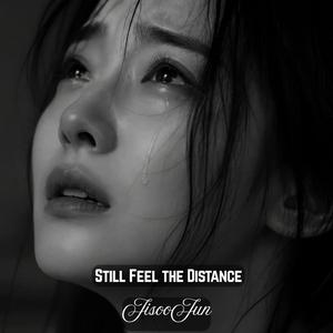Still Feel the Distance