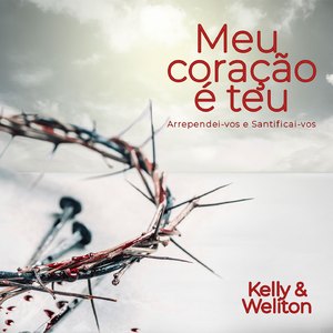 Meu Coração é Teu (Arrependei-vos e Santificai-vos)