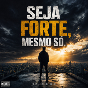 Seja forte, mesmo só.