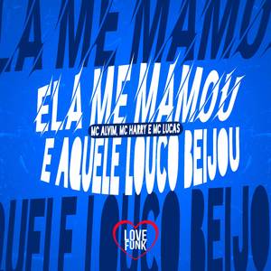 Ela Me Mamou e Aquele Louco Beijou