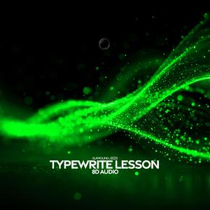Typewrite Lesson (8D Audio)
