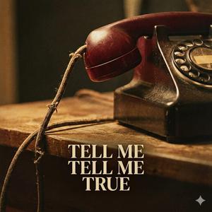 Tell Me Tell Me True