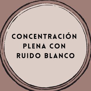 Concentración Renovadora con Ruido Blanco