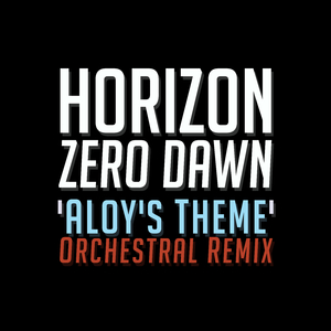 Aloy's Theme (From "Horizon: Zero Dawn") [Orchestral Remix]