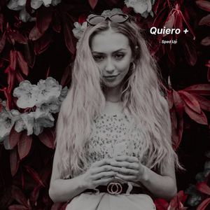 Quiero + (Sped Up)