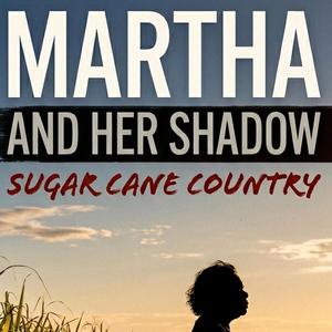 MARTHA (And Her Shadow) Sugar Cane Country.
