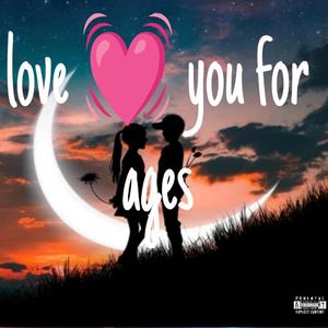 Love you for ages