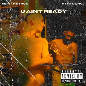U Ain't Ready (feat. SeinTheTrue)
