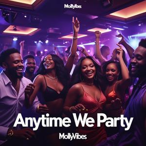 Anytime We Party