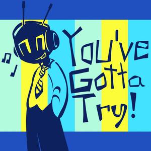 You've Gotta Try