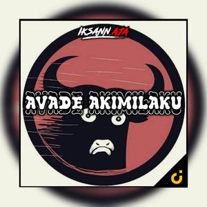 DJ Avade Akimilaku X Akiyak Kiyak X Kawonemarry