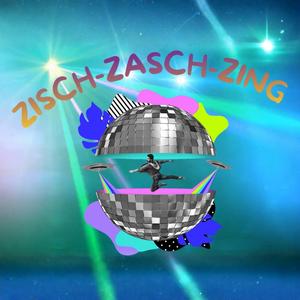 ZISCH ZASCH ZING