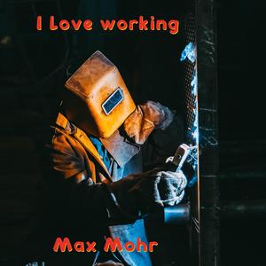 I love working