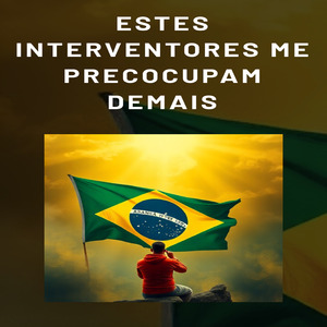 Estes Interventores me Preocupam Demais