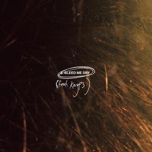 BLEED ME DRY (feat. Kayps)