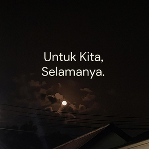 Untuk Kita, Selamanya.