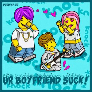 Ur Boyfriend Suck