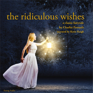 The Ridiculous Wishes, A Charles Perrault Fairytale
