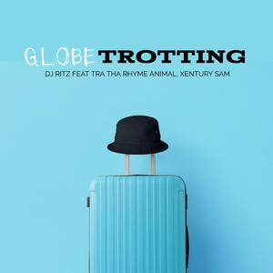 Globetrotting (feat. Tra Tha Rhyme Animal & Xentury Sam) (Radio Edit)