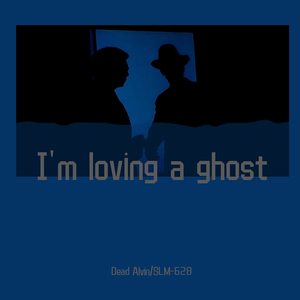 I'm loving a ghost