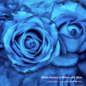 When Roses in Winter Are Blue (Piano Solo)