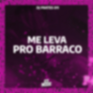 Me Leva pro Barraco