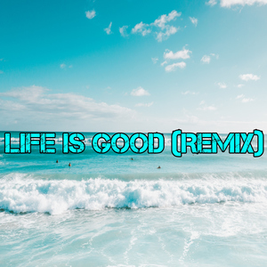 Life Is Good (Remix)