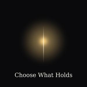 Choose What Holds
