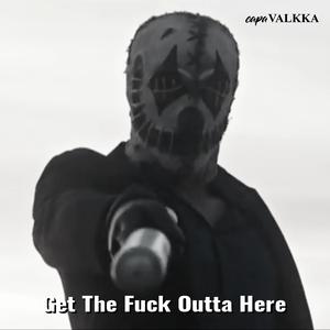 Get The F**k Outta Here