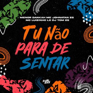 Tu Não para de Sentar