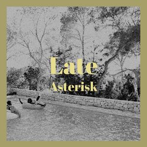 Late Asterisk
