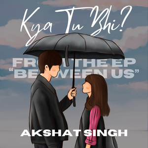 Kya Tu Bhi? - From The EP "Between Us"