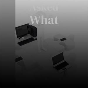 Asked What