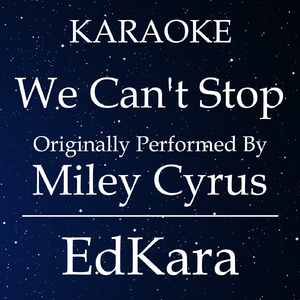 We Can't Stop (Originally Performed by Miley Cyrus) [Karaoke No Guide Melody Version]