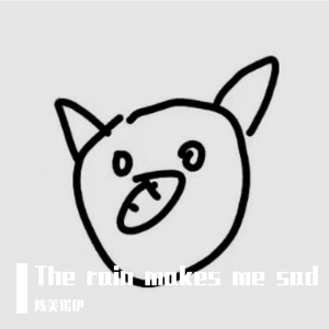 The rain makes me sad