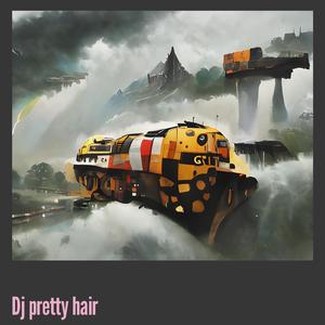 Dj Pretty Hair